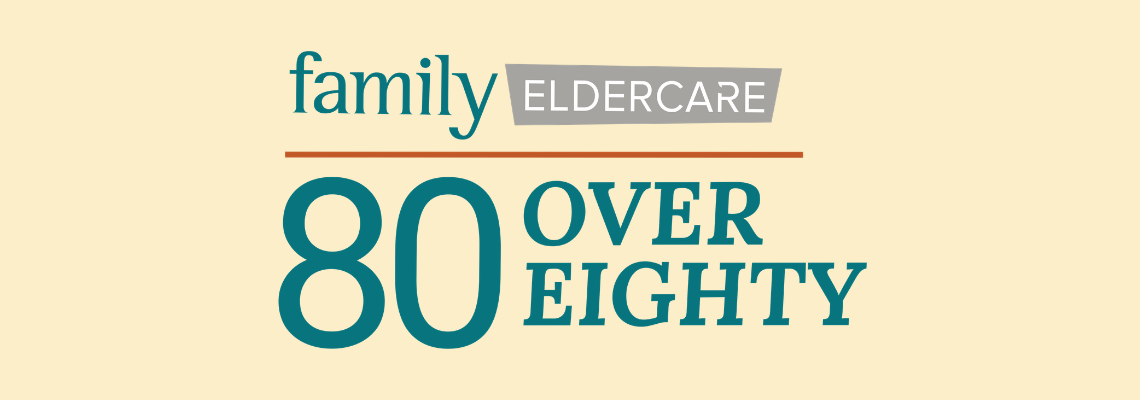 Family Eldercare 80 Over Eighty